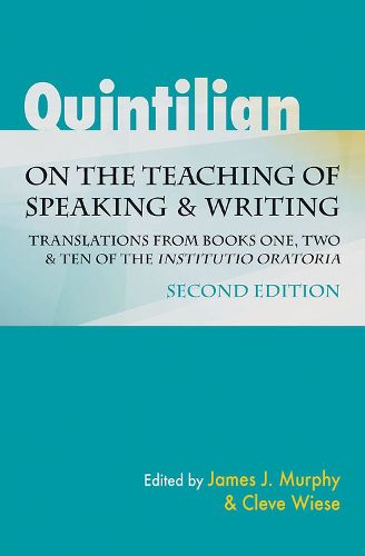 Quintilian on the Teaching of Speaking and Writing: Translations from Books One, Two, and Ten of the  Institutio oratoria . Second Edition