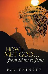 Cover image for How I Met God...from Islam to Jesus