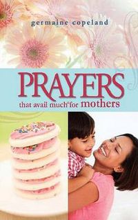 Cover image for Prayers That Avail Much For Mothers