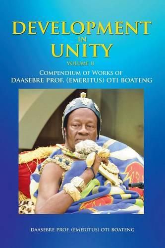 Cover image for Development in Unity Volume Two: Compendium of Works of Daasebre Prof. (Emeritus) Oti Boateng