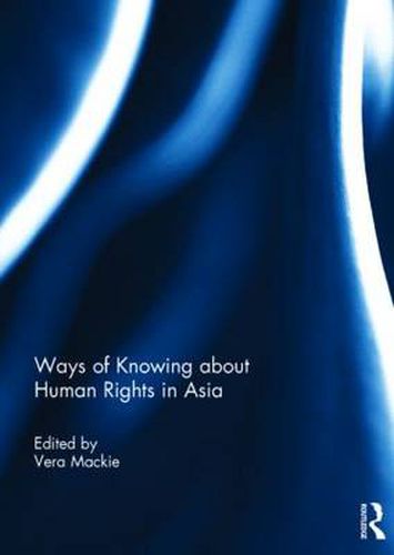 Cover image for Ways of Knowing about Human Rights in Asia