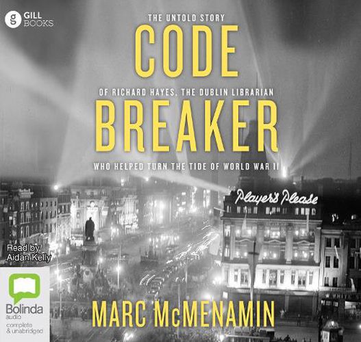 Codebreaker: The Untold Story of Richard Hayes, the Dublin Librarian Who Helped Turn the Tide of World War II