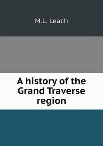 Cover image for A history of the Grand Traverse region