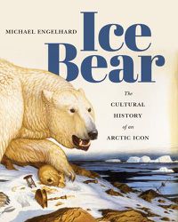 Cover image for Ice Bear: The Cultural History of an Arctic Icon