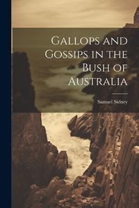 Cover image for Gallops and Gossips in the Bush of Australia