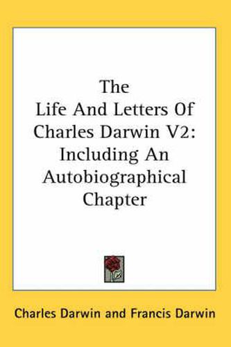 Cover image for The Life and Letters of Charles Darwin V2: Including an Autobiographical Chapter