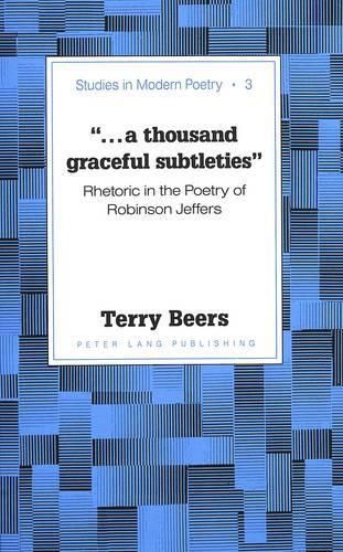 Cover image for ..A Thousand Graceful Subtleties: Rhetoric in the Poetry of Robinson Jeffers