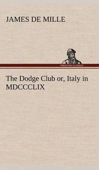 Cover image for The Dodge Club or, Italy in MDCCCLIX