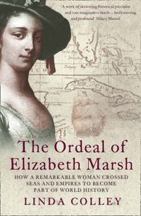 Cover image for The Ordeal of Elizabeth Marsh: How a Remarkable Woman Crossed Seas and Empires to Become Part of World History