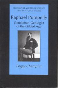 Cover image for Raphael Pumpelly: Gentleman Geologist of the Gilded Age