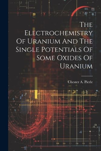 The Electrochemistry Of Uranium And The Single Potentials Of Some Oxides Of Uranium