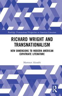 Cover image for Richard Wright and Transnationalism: New Dimensions to Modern American Expatriate Literature