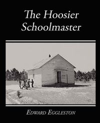 Cover image for The Hoosier Schoolmaster - A Story of Backwoods Life in Indiana