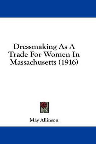 Cover image for Dressmaking as a Trade for Women in Massachusetts (1916)