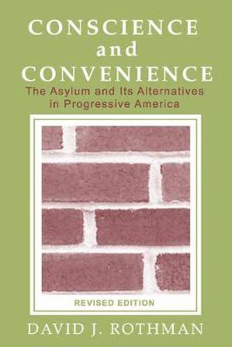 Conscience and Convenience: The Asylum and Its Alternatives in Progressive America