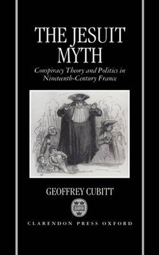 Cover image for The Jesuit Myth: Conspiracy Theory and Politics in Nineteenth-Century France