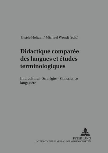 Didactique Comparee Des Langues Et Etudes Terminologiques: Interculturel - Strategies - Conscience Langagiere