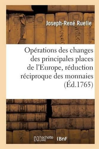 Cover image for Operations Des Changes Des Principales Places de l'Europe Avec La Reduction Reciproque Des Monnaies