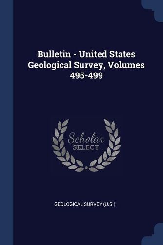 Cover image for Bulletin - United States Geological Survey, Volumes 495-499