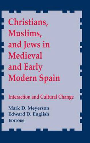 Christians, Muslims, and Jews in Medieval and Early Modern Spain: Interactionand Cultural Change