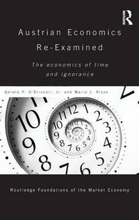 Cover image for Austrian Economics Re-examined: The Economics of Time and Ignorance