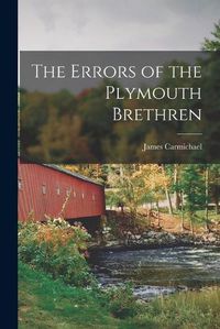 Cover image for The Errors of the Plymouth Brethren [microform]