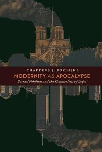 Cover image for Modernity as Apocalypse: Sacred Nihilism and the Counterfeits of Logos