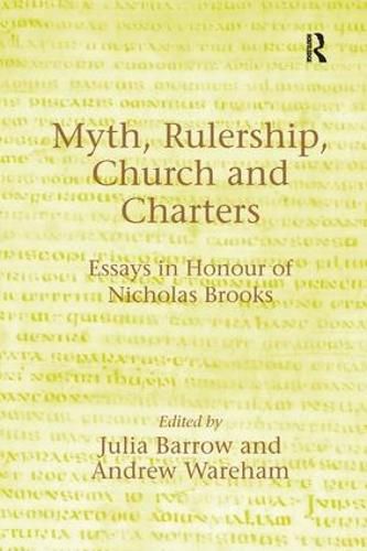 Cover image for Myth, Rulership, Church and Charters: Essays in Honour of Nicholas Brooks