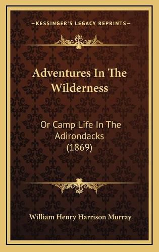 Cover image for Adventures in the Wilderness: Or Camp Life in the Adirondacks (1869)