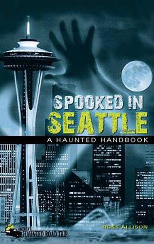 Cover image for Spooked in Seattle: A Haunted Handbook