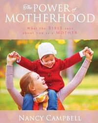Cover image for The Power of Motherhood: What the Bible says about Mothers