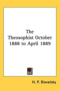 Cover image for The Theosophist October 1888 to April 1889