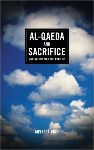 Cover image for Al-Qaeda and Sacrifice: Martyrdom, War and Politics