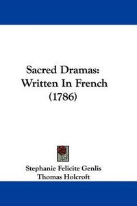 Cover image for Sacred Dramas: Written In French (1786)