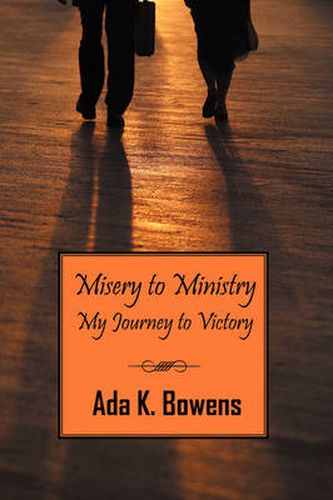 Cover image for Misery to Ministry: My Journey to Victory