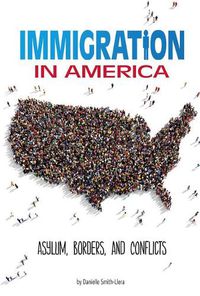 Cover image for Immigration in America: Asylum, Borders, and Conflicts