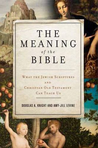 Cover image for The Meaning of the Bible: What the Jewish Scriptures and Christian Old Testament Can Teach Us