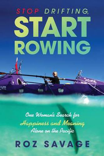 Cover image for Stop Drifting, Start Rowing: One Woman's Search for Happiness and Meaning Alone on the Pacific