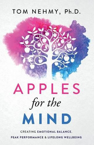 Cover image for Apples for the Mind: Creating Emotional Balance, Peak Performance & Lifelong Wellbeing