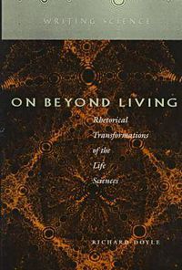 Cover image for On Beyond Living: Rhetorical Transformations of the Life Sciences