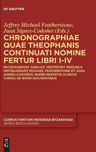 Cover image for Chronographiae Quae Theophanis Continuati Nomine Fertur Libri I-IV: Recensuerunt Anglice Verterunt Indicibus Instruxerunt Michael Featherstone Et Juan Signes-Codoner, Nuper Repertis Schedis Caroli de Boor Adiuvantibus