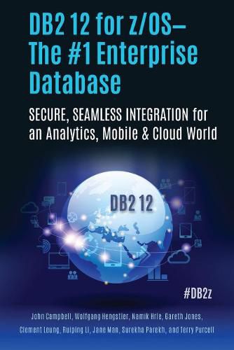 Cover image for DB2 12 for z/OS-The #1 Enterprise Database: SECURE, SEAMLESS INTEGRATION for an Analytics, Mobile & Cloud World