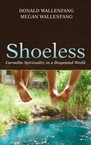 Shoeless: Carmelite Spirituality in a Disquieted World