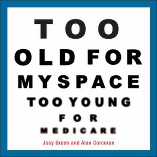 Too Old for Myspace, Too Young for Medicare