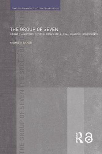 Cover image for The Group of Seven: Finance Ministries, Central Banks and Global Financial Governance