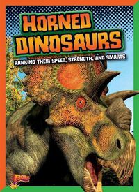 Cover image for Horned Dinosaurs: Ranking Their Speed, Strength, and Smarts