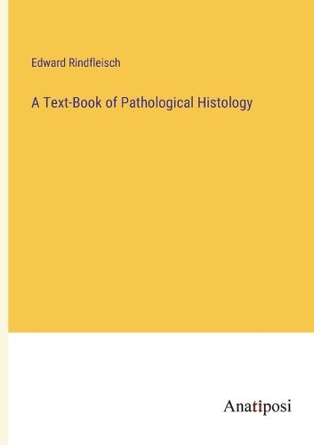 Cover image for A Text-Book of Pathological Histology