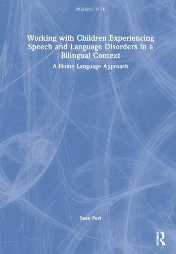 Cover image for Working with Children Experiencing Speech and Language Disorders in a Bilingual Context: A Home Language Approach