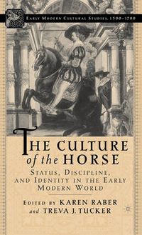 Cover image for The Culture of the Horse: Status, Discipline, and Identity in the Early Modern World