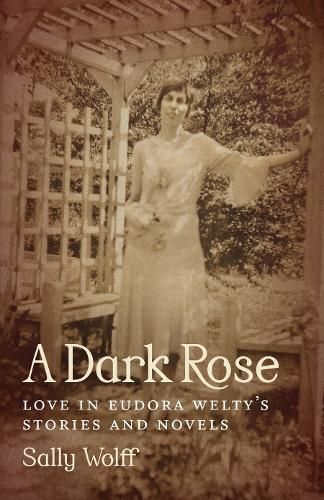 Cover image for A Dark Rose: Love in Eudora Welty's Stories and Novels